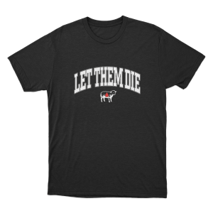Heaven Let Them Die Unisex T Shirt Black