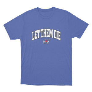 Heaven Let Them Die Unisex T Shirt Blue