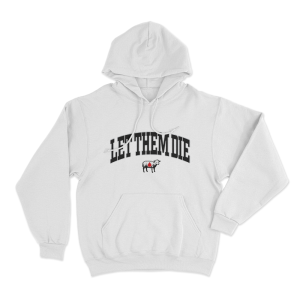 Let Them Die Unisex Hoodie White