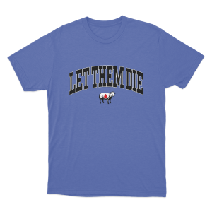 Let Them Die Unisex T Shirt Blue